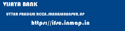 VIJAYA BANK  UTTAR PRADESH ROZA,SHAHAJAHANPUR,UP    ifsc code